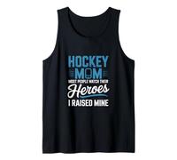 Hockey Mom Most People Watch Their Heroes I Raised Mine Tank Top