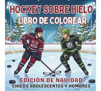 Hockey Sobre Hielo. Libro de Colorear. Edición de Navidad. Chicos Adolescentes y Hombres: Vive una Navidad Llena de Adrenalina en la Pista, el Regalo ... y espíritu de equipo para cada temporada!)