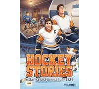 Hockey Stories That Inspire Young Players: Building Character, Resilience, and a Winning Mindset (Inspirational Hockey Stories Books)