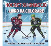 Hockey su Ghiaccio Libro da Colorare Ragazzi Adolescenti e Uomini: 40 Disegni d’Azione con Giocatori e Momenti sul Ghiaccio per Tifosi, Atleti, ... relax e spirito di squadra per ogni stagione)