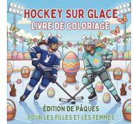 Hockey Sur Glace Livre de Coloriage Édition de Pâques Pour Les Filles Et Les Femmes: 40 ilustracji printanières de joueuses et d'œufs - Une idée ... (Célébrez la vie sur la glace toute l'année)