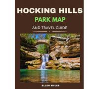 HOCKING HILLS STATE PARK MAP AND TRAVEL GUIDE: Your Complete Map & Guide to Exploring Hocking Hills Trails, Gorges, and Hidden Corners