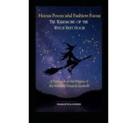 Hocus Pocus and Fashion Focus: The Wardrobe of the Witch Next Door: A Fun Look at the Origins of the Witches' Dress & Symbols