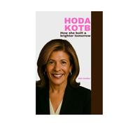 Hoda Kotb: How She Built A Brighter Tomorrow