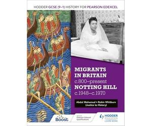 Hodder GCSE (9-1) History for Pearson Edexcel: Migrants in Britain, c800-present and Notting Hill c1948-c1970