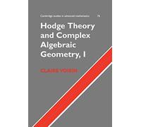 Hodge Theory and Complex Algebraic Geometry I – Cambridge Studies 76 – Cambridge University Press