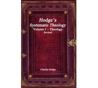 Hodge's Systematic Theology Volume I - Theology Revised