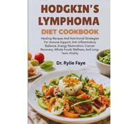 HODGKIN’S LYMPHOMA DIET COOKBOOK: Healing Recipes And Nutritional Strategies For Immune Support, Anti-Inflammatory Balance, Energy Restoration, Cancer ... Whole Foods Wellness, And Long-Term Vitality