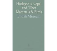 Hodgson's Nepal and Tibet Mammals & Birds: Specimens, measurements and plates from the 19th-century collection presented to the British Museum