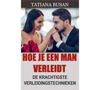 Hoe je een man verleidt: Hoe je de interesse van een man vergroot; Hoe je een sterke aantrekkingskracht op een man creëert; Hoe je aantrekkelijker wordt voor mannen