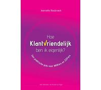 Hoe klantvriendelijk ben ik eigenlijk?: Een praktische gids voor MKB'ers en ZZP'ers