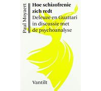 Hoe schizofrenie zich redt: Deleuze en Guattari in discussie met de psychoanalyse (Kristalpaleis reeks voor eigentijdse filosofie)