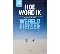 Hoe word ik wereldfietser?: beproefd stappenplan voor een geslaagde fietsreis : met getuigenissen van ervaren wereldfietsers