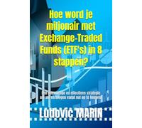 Hoe word je miljonair met Exchange-Traded Funds (ETF's) in 8 stappen?: Een eenvoudige en effectieve strategie om uw vermogen vanaf nul op te bouwen