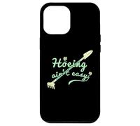 Hoeing Ain't Easy, Funny Women Gardening Case for iPhone 12 Pro Max