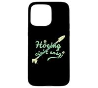 Hoeing Ain't Easy, Funny Women Gardening Case for iPhone 15 Pro Max