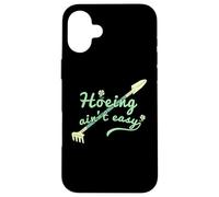 Hoeing Ain't Easy, Funny Women Gardening Case for iPhone 16 Plus