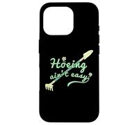 Hoeing Ain't Easy, Funny Women Gardening Case for iPhone 16 Pro