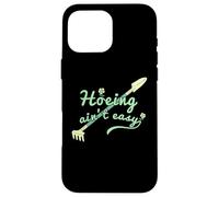 Hoeing Ain't Easy, Funny Women Gardening Case for iPhone 16 Pro Max