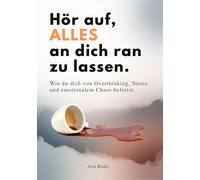HÖR AUF, ALLES AN DICH RAN ZU LASSEN: Wie du dich von Overthinking, (Paperback)