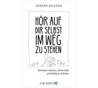 Hör auf, dir selbst im Weg zu stehen: Grenzen setzen, ohne sich schuldig zu fühlen | Grenzen setzen als Schlüssel zu Selbstachtung und innerem Frieden | Der Ratgeber im Handtaschenformat