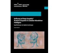 Hoffnung auf Deep Empathy? Ärztliche Empathie im Zeitalter Künstlicher Intelligenz: Begriffsklärungen und mögliche Auswirkungen
