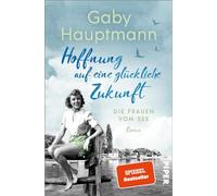 Hoffnung auf eine glückliche Zukunft: Die Frauen vom See | Die Bodensee-Saga der SPIEGEL-Bestsellerautorin