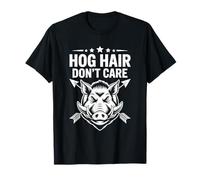 Hog Hair Don't Care, Boar Hunter and Wild Pig Hunting T-Shirt