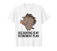 Hog Hunting is My Retirement Plan - Hog Hunter T-Shirt
