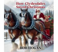 Hogan Hogan How Clydesdales Saved Christmas (Hardback)