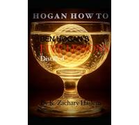 Hogan How To: Ben Hogan's Five Lessons Distilled