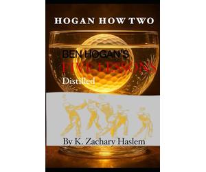 Hogan How Two: Ben Hogan's Five Lessons Distilled