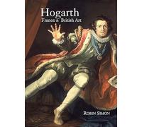 Hogarth, France And British Art: The Rise of the Arts in 18th-Century Britain