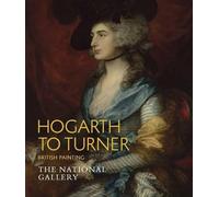 Hogarth to Turner: British Painting (National Gallery London Publications)