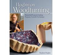 Hogbin on Woodturning: Masterful Projects Uniting Purpose, Form & Technique