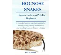 HOGNOSE SNAKE AS PETS FOR BEGINNERS: A Complete Step-by-Step Instructions for Housing, Caring, Feeding, maintenance and Handling Hognose snake with Ease