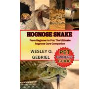 HOGNOSE SNAKE: From Beginner to Pro: The Ultimate hognose Care Companion