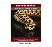 Hognose Snakes: Hognose Snakes General Info, Purchasing, Care, Cost, Keeping, Health, Supplies, Food, Breeding and More Included! A Pet Care Guide for Hognose Snakes