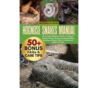 HOGNOSE SNAKES MANUAL: The Complete Beginner’s Guide to Caring for Hognose Snakes: Housing, Feeding, Handling, Breeding, and Expert Tips for a Healthy and Happy Pet Snake