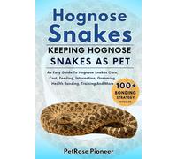 HOGNOSE SNAKES: THE COMPLETE GUIDE TO HOGNOSE SNAKES CARE, COST, FEEDING, INTERACTION, GROOMING, HEALTH TRAINING AND MORE