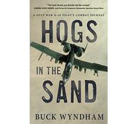 Hogs in the Sand: A Gulf War A-10 Pilot's Combat Journal