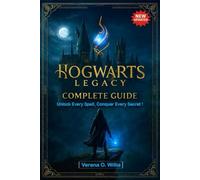 Hogwarts Legacy Complete Guide-In-Depth Walkthrough of Main & Side Quests, All Spells & Builds, DLC Content, 100% Completion Checklist, Creature Bestiary & Legendary Artifacts