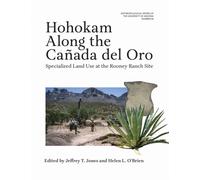 Hohokam Along the Canada Del Oro : Specialized Land Use at the Rooney Ranch Site
