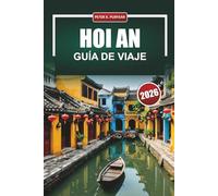 HOI AN Guía de viaje 2026: Planificación práctica para visitantes primerizos con costes honestos, recomendaciones locales de comida y perspectivas del barrio