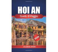 Hoi An Guida di Viaggio 2026: Alla scoperta dell'antico fascino del Vietnam, cose da fare, attrazioni principali, tesori nascosti, cucina locale e cultura in Asia