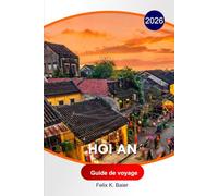 Hoi An Guide de voyage 2026: Itinéraires culturels du Vietnam, points forts des villes anciennes, restaurants gastronomiques, boutiques de tailleur, plages, hôtels et conseils de voyage essentiels
