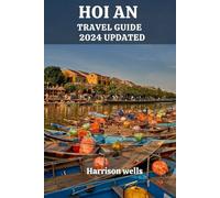 HOI AN TRAVEL GUIDE 2024 UPDATED: A Comprehensive Journey through the Wonders of Hoi An (Beyond Borders travel's and Tours)