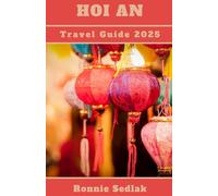 Hoi An Travel Guide 2025: Savor Hoi An's beaches, colorful houses, rich history, and well-preserved architecture