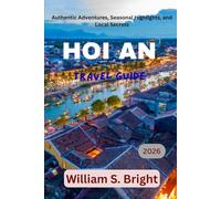 Hoi An Travel Guide 2026: Authentic Adventures, Seasonal Highlights, and Local Secrets