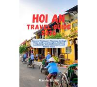 Hoi An Travel Guide 2026: Discover Vietnam’s Timeless Heritage Town with Local Insights, Cultural Landmarks, Food Adventures, and Hidden Gems.
